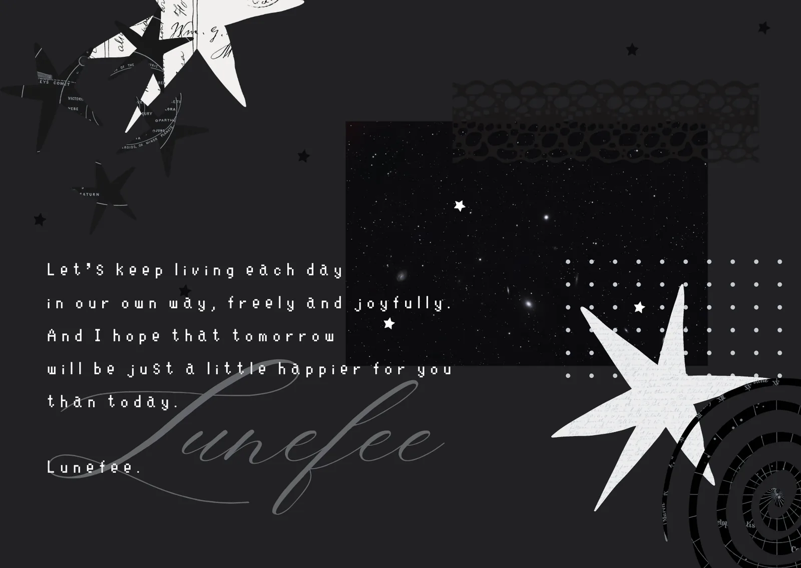 Message card: Let's keep living each day in our own way, freely and joyfully. And I hope that tomorrow will be just a little happier for you than today. — Lunefee.